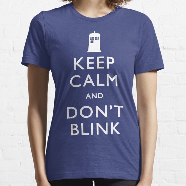 Keep Calm and Don't Blink Essential T-Shirt