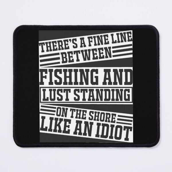 Item preview, There Is A Fine Line Between Fishing And Just Standing On The Shore Like An Idiot designed and sold by Gevover.