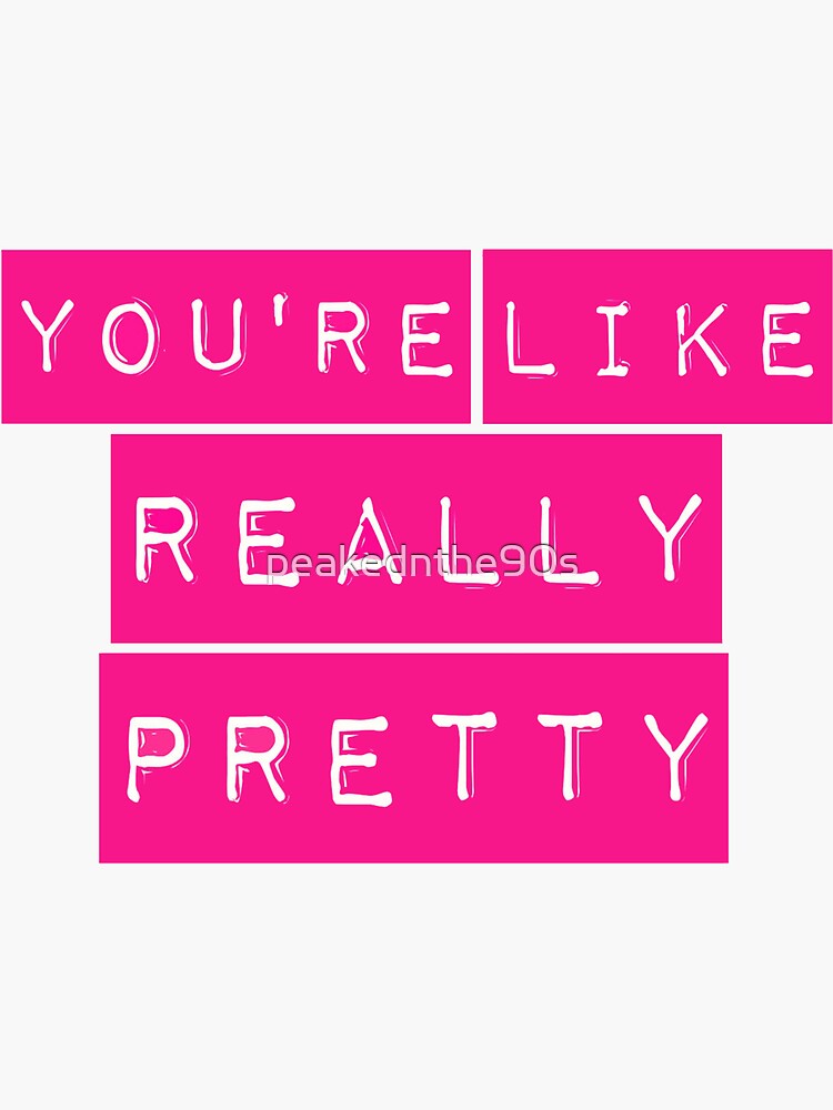 mean-girls-you-re-like-really-pretty-sticker-for-sale-by