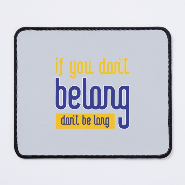 Item preview, If You Dont Belong Dont Be Long  designed and sold by oconutcchange.