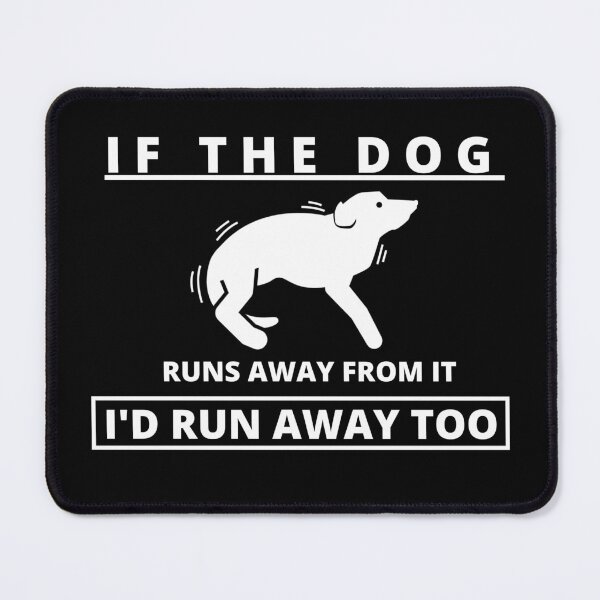 Item preview, If the Dog runs away from it I'd run away too designed and sold by Tiredmenphilo.