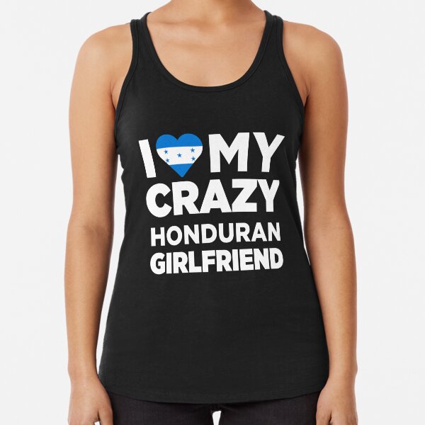I Love My Crazy Honduran Girlfriend Cute Honduras T-Shirt I Love My Crazy Honduran Girlfriend Cute Honduras T-Shirt