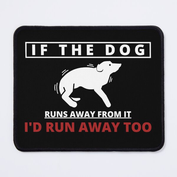 Item preview, If the Dog runs away from it I'd run away too designed and sold by Tiredmenphilo.