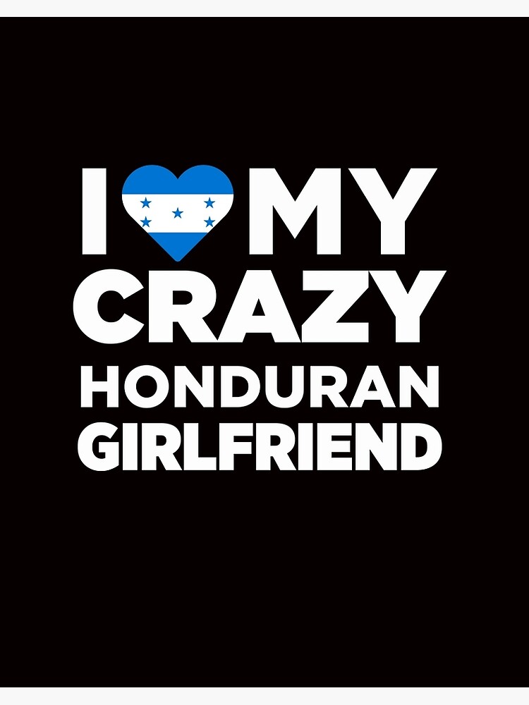 I Love My Crazy Honduran Girlfriend Cute Honduras T-Shirt I Love My Crazy Honduran Girlfriend Cute Honduras T-Shirt