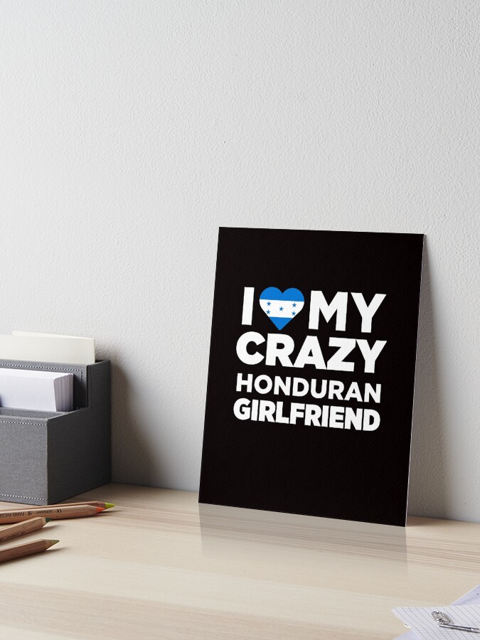I Love My Crazy Honduran Girlfriend Cute Honduras T-Shirt I Love My Crazy Honduran Girlfriend Cute Honduras T-Shirt