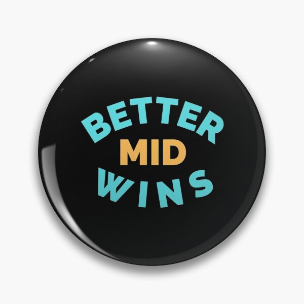 Item preview, Better Mid Wins  designed and sold by oconutcchange.