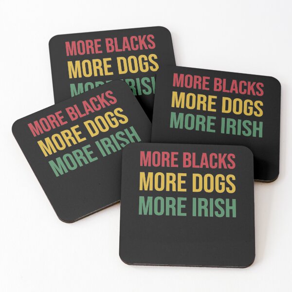 Item preview, More Blacks More Dogs More Irish    designed and sold by TillmanHudson.