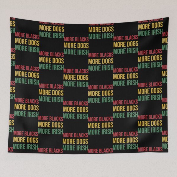 Item preview, More Blacks More Dogs More Irish    designed and sold by TillmanHudson.