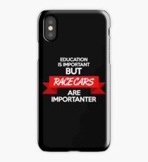 Education is important, but race cars are importanter! (2) iPhone Case/Skin