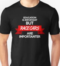 Education is important, but race cars are importanter! (2) Unisex T-Shirt