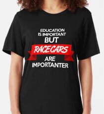 Education is important, but race cars are importanter! (2) Slim Fit T-Shirt