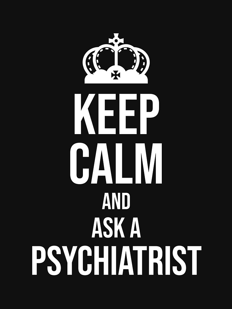 "Keep Calm and Ask a Psychiatrist Funny Psychiatrist Tshirt Coworker
