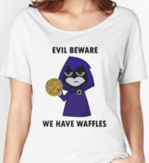 Evil Beware: We Have Waffles Women's Relaxed Fit T-Shirt