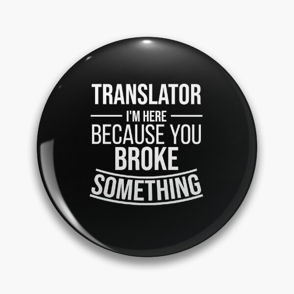 Item preview, Translator I'm here because you broke something : Funny Translator T-shirt Coworker Gag Gift For Men And Women (Birthday, Halloween, Christmas & Thanksgiving Gifts Idea) designed and sold by Letaf.
