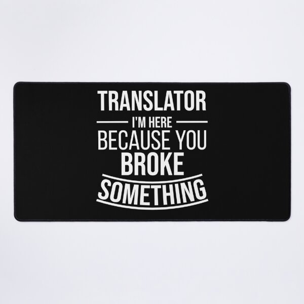 Item preview, Translator I'm here because you broke something : Funny Translator T-shirt Coworker Gag Gift For Men And Women (Birthday, Halloween, Christmas & Thanksgiving Gifts Idea) designed and sold by Letaf.