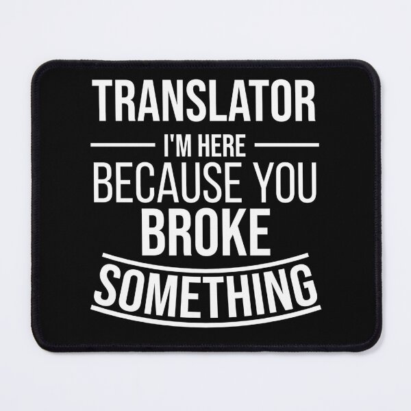 Item preview, Translator I'm here because you broke something : Funny Translator T-shirt Coworker Gag Gift For Men And Women (Birthday, Halloween, Christmas & Thanksgiving Gifts Idea) designed and sold by Letaf.