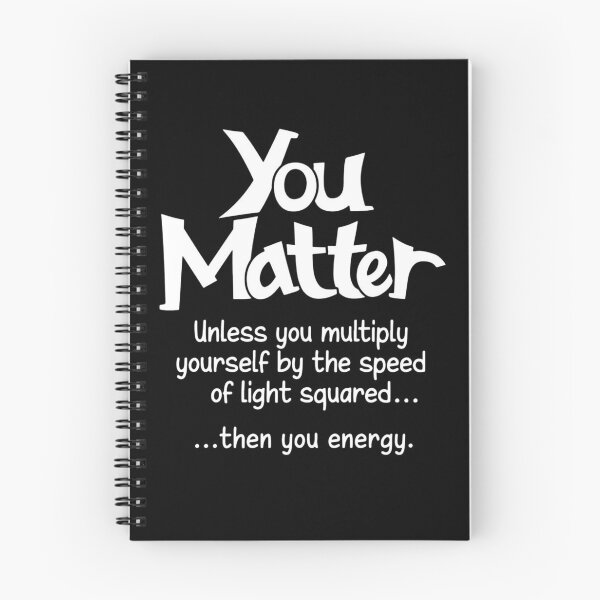 Item preview, You matter unless you multiply yourself by the speed of light squared than you energy designed and sold by CathysGrimes.