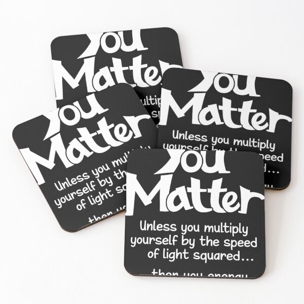 Item preview, You matter unless you multiply yourself by the speed of light squared than you energy designed and sold by CathysGrimes.