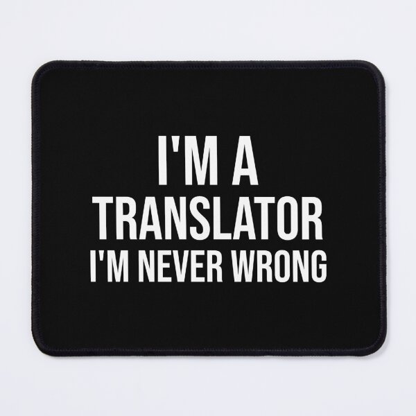 Item preview, I'm A Translator I'm never wrong : Funny Translator T-shirt Coworker Gag Gift For Men And Women (Birthday, Halloween, Christmas & Thanksgiving Gifts Idea) designed and sold by Letaf.
