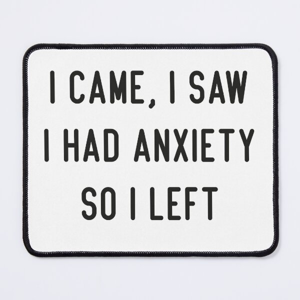 Item preview, I cam, I saw I had anxiety so i left designed and sold by TAFdesigner.