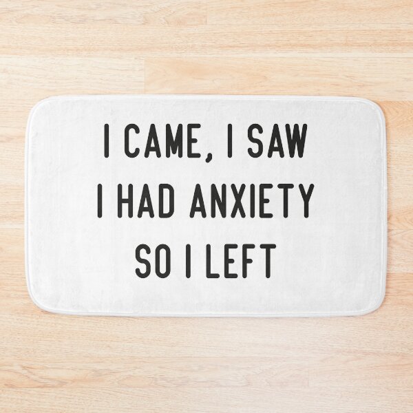 Item preview, I cam, I saw I had anxiety so i left designed and sold by TAFdesigner.