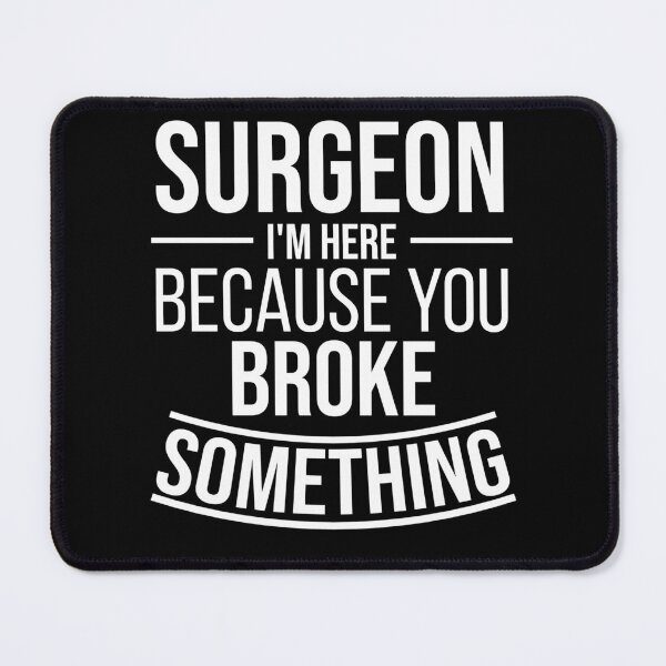 Item preview, Surgeon I'm here because you broke something : Funny Surgeon T-shirt Coworker Gag Gift For Men And Women (Birthday, Halloween, Christmas & Thanksgiving Gifts Idea) designed and sold by Letaf.