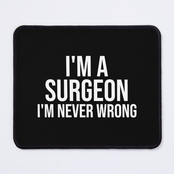 Item preview, I'm A Surgeon I'm never wrong : Funny Surgeon T-shirt Coworker Gag Gift For Men And Women (Birthday, Halloween, Christmas & Thanksgiving Gifts Idea) designed and sold by Letaf.