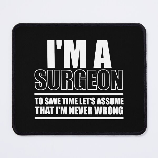 Item preview, I'm A Surgeon To Save Time Let's Assume That I'm Never Wrong : Funny Surgeon T-shirt Coworker Gag Gift For Men And Women (Birthday, Halloween, Christmas & Thanksgiving Gifts Idea) designed and sold by Letaf.