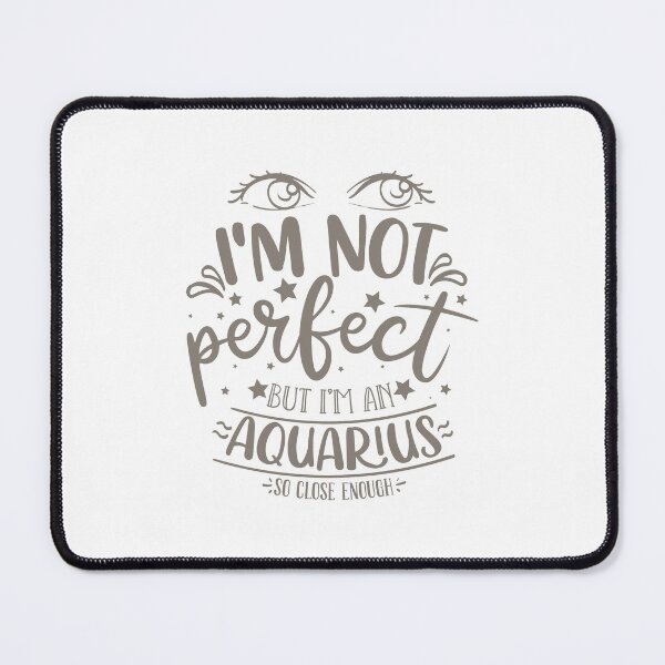 Item preview, I'm Not Perfect But I'm An Aquarius So Close Enough designed and sold by Open Canvas.