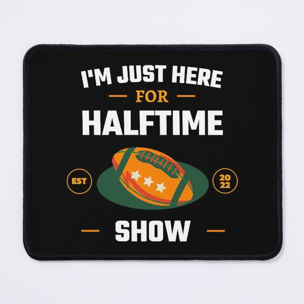 Item preview, Im Just Here For Halftime Show, Funny Football design designed and sold by SweetbeStore.