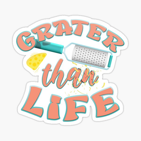 Grater Then Life, on White Edition Kitchen Cook Funny Quote Sticker