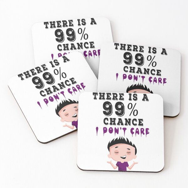 Item preview, There is a 99 chance I Don't Care designed and sold by Smartshirts1.