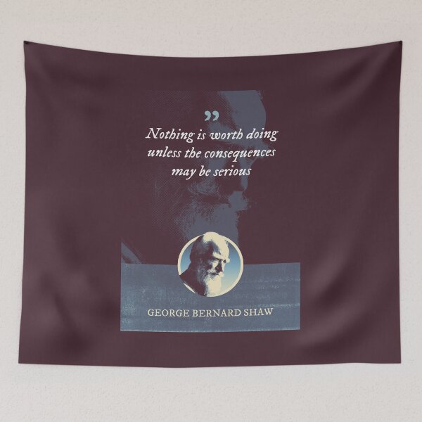 Item preview, George Bernard Shaw - Nothing is worth doing unless the consequences may be serious designed and sold by Syahrasi.