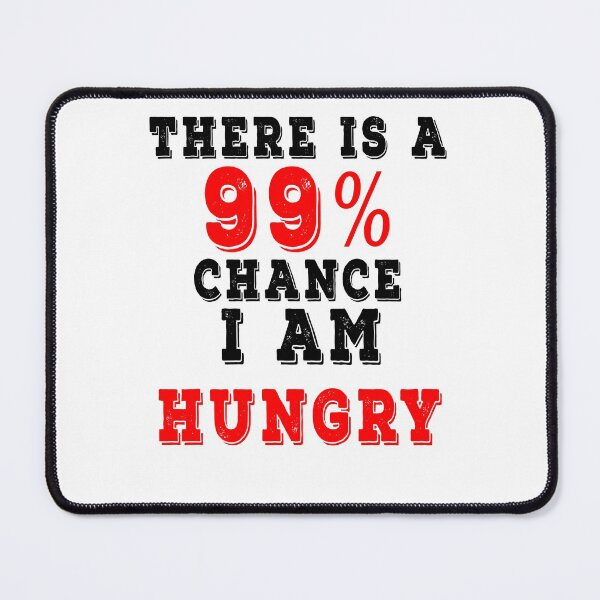 Artikelvorschau, Es besteht eine Chance von 99%, dass ich hungrig bin entworfen und verkauft von Smartshirts1.