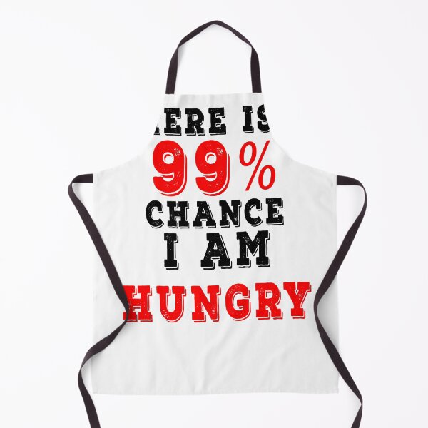 Item preview, There Is 99% Chance I Am Hungry designed and sold by Smartshirts1.