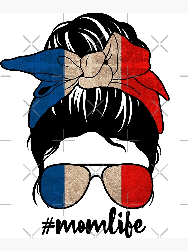 French Mom Life Messy Bun Patriotic France Flag Art Print By Thewildstyle Redbubble