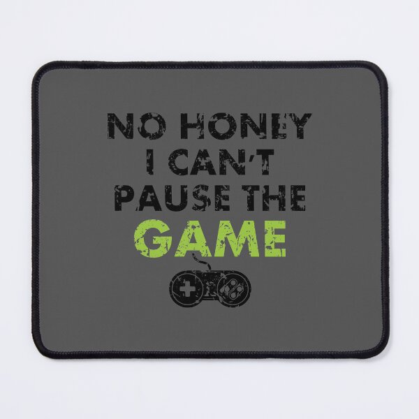 Item preview, No Honey I Can't Pause the Game Funny Gamer T Shirt designed and sold by -WaD-.