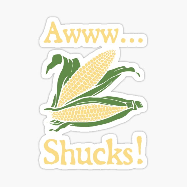 Aww Shucks Sticker For Sale By Djbalogh Redbubble