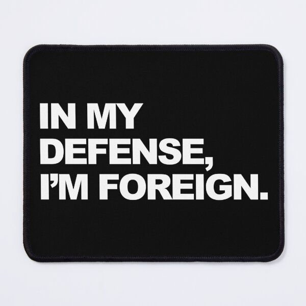 Item preview, In My Defense, I'm Foreign Funny Graphic designed and sold by GO SHIRT-TEE.