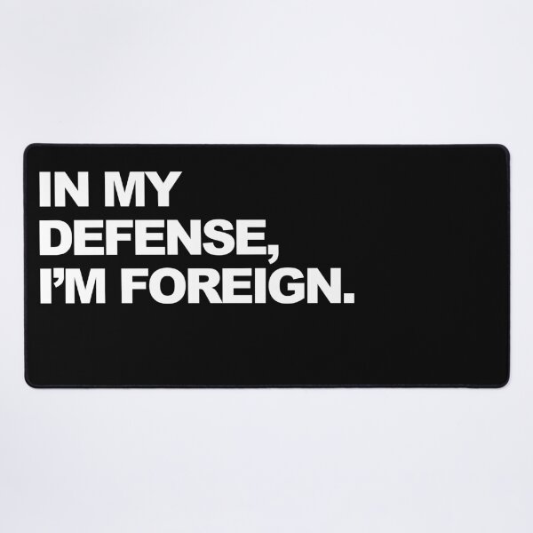 Item preview, In My Defense, I'm Foreign Funny Graphic designed and sold by GO SHIRT-TEE.