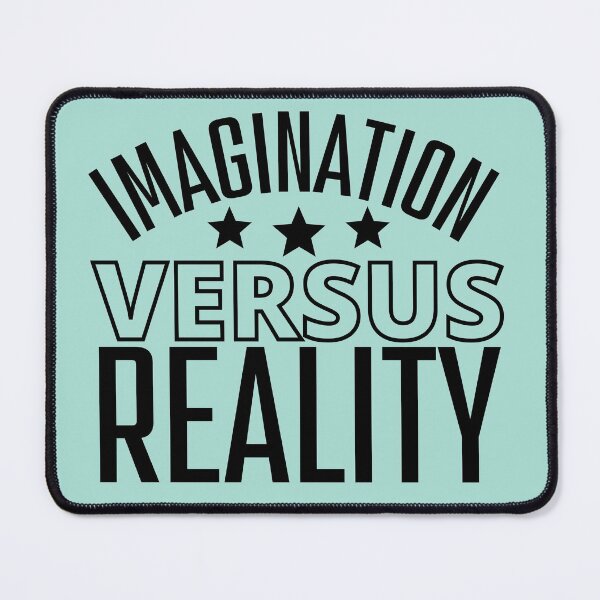 Imagination Versus Reality Mouse Pad