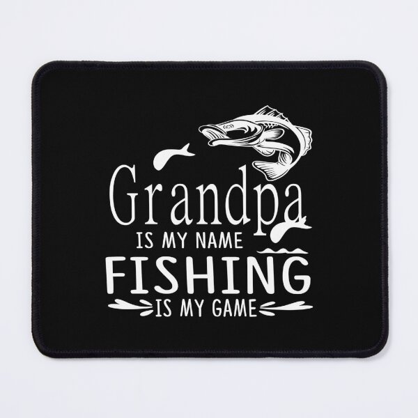 Item preview, Grandpa Is My Name Fishing Is My Game designed and sold by DAFIN.