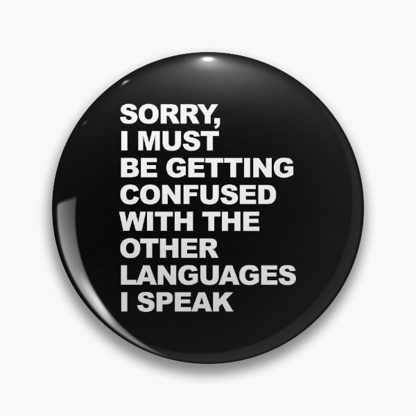 Item preview, Sorry I Must Be Getting Confused With The Other Languages I Speak Graphic  designed and sold by GO SHIRT-TEE.