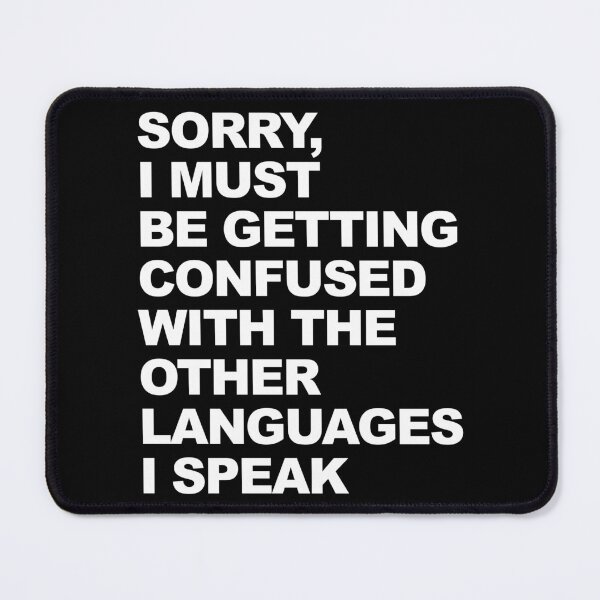 Item preview, Sorry I Must Be Getting Confused With The Other Languages I Speak Graphic designed and sold by GO SHIRT-TEE.