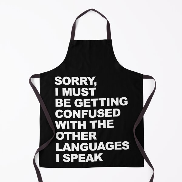 Item preview, Sorry I Must Be Getting Confused With The Other Languages I Speak Graphic  designed and sold by GO SHIRT-TEE.