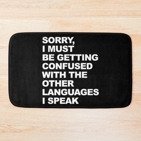 Item preview, Sorry I Must Be Getting Confused With The Other Languages I Speak Graphic  designed and sold by GO SHIRT-TEE.