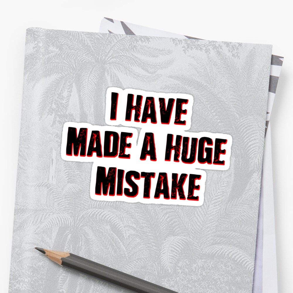 i-have-made-a-huge-mistake-classic-quotes-sticker-by-cradox-redbubble