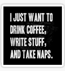 Drink Coffee, Write Stuff, Take Naps Sticker