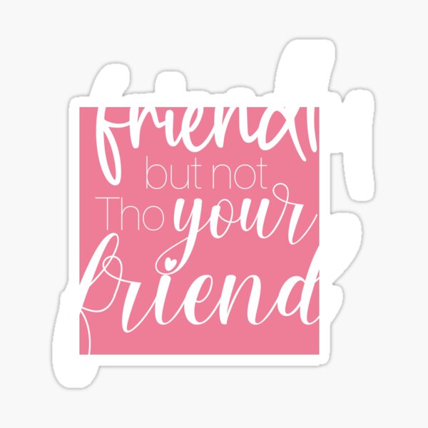 friendly-but-not-your-friend-tho-sticker-for-sale-by-rozel-designs