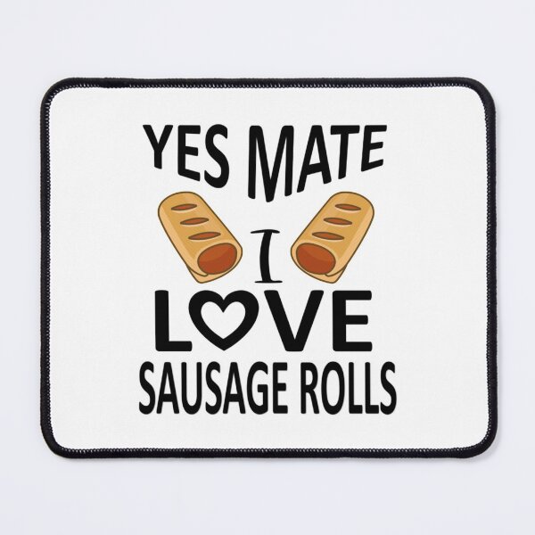 Item preview, yes mate i love sausage rolls   designed and sold by AccidentalPur.